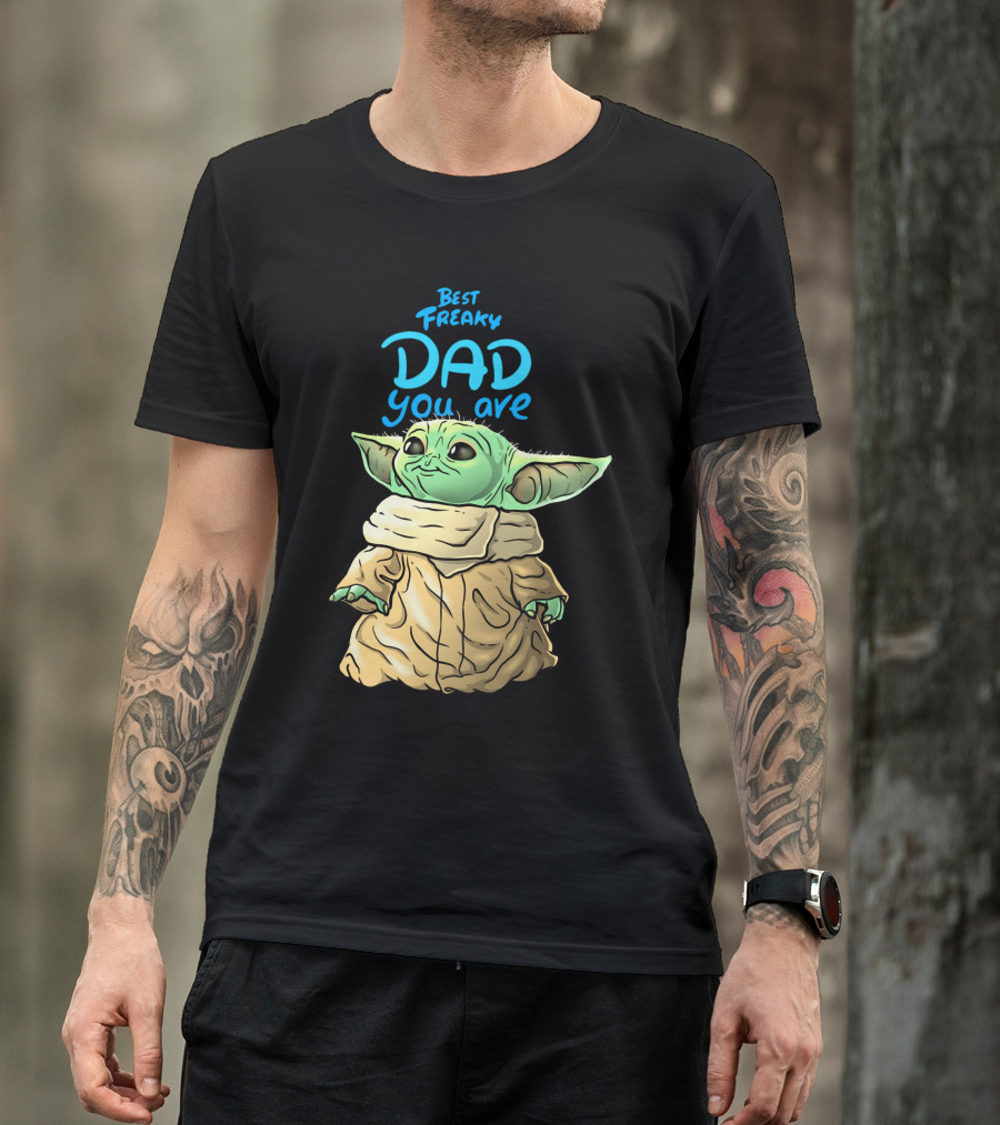 Best Freaky Dad You Are Baby Yoda Inspired Fan T-Shirt