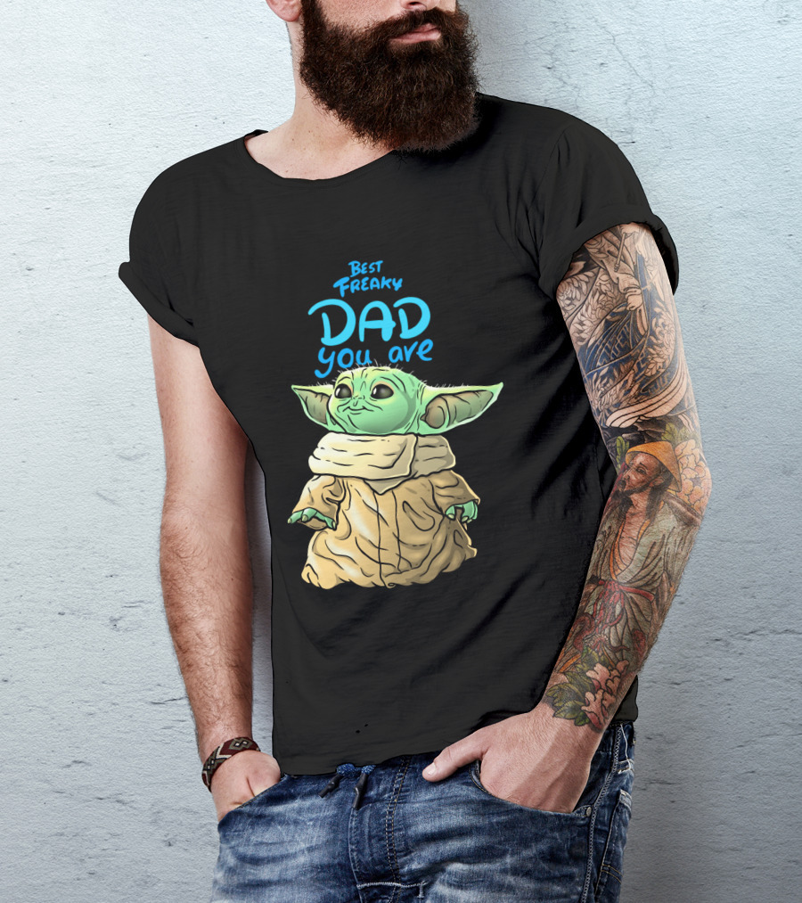 Best Freaky Dad You Are Baby Yoda Inspired Fan T-Shirt