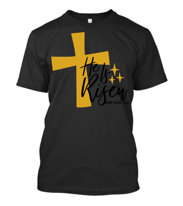 He Is Risen Matthew 28:6 Gold Cross And Stars T-Shirt