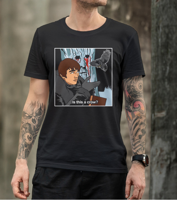 Is This A Crow Tree Vision Raven Game Bran Stark T-Shirt