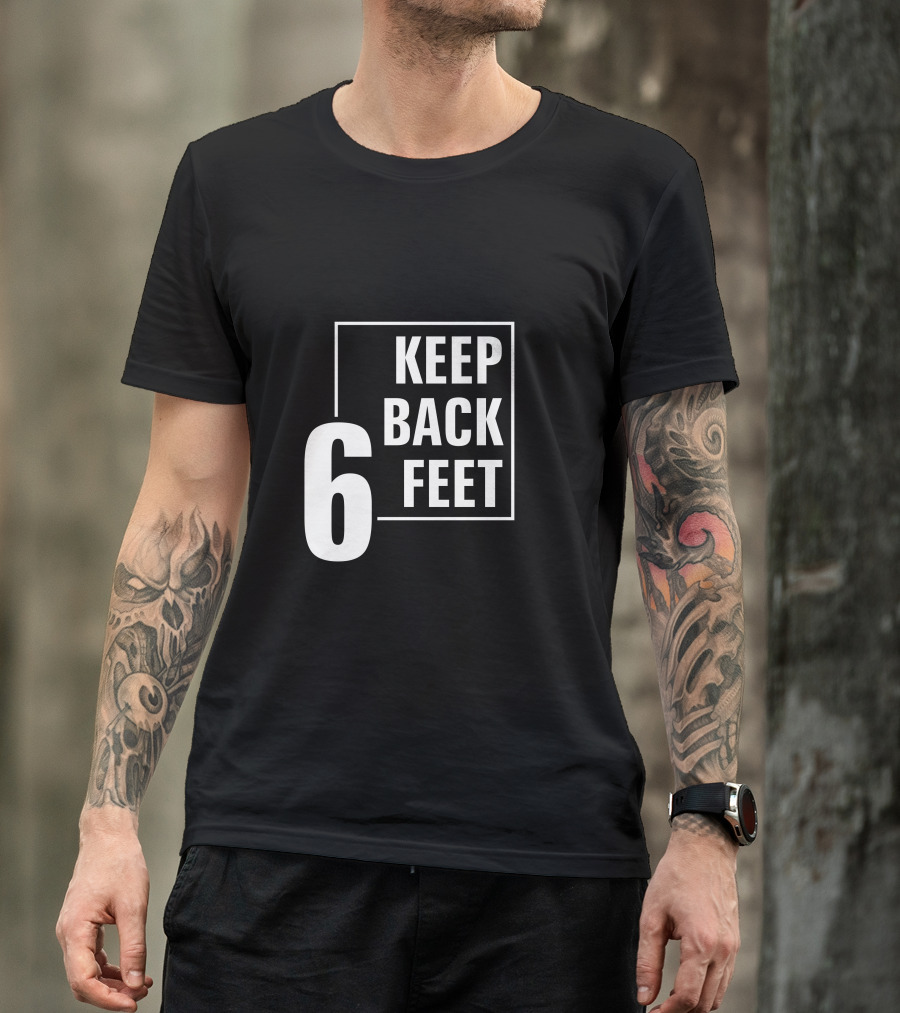 Keep Back 6 Feet T-Shirt