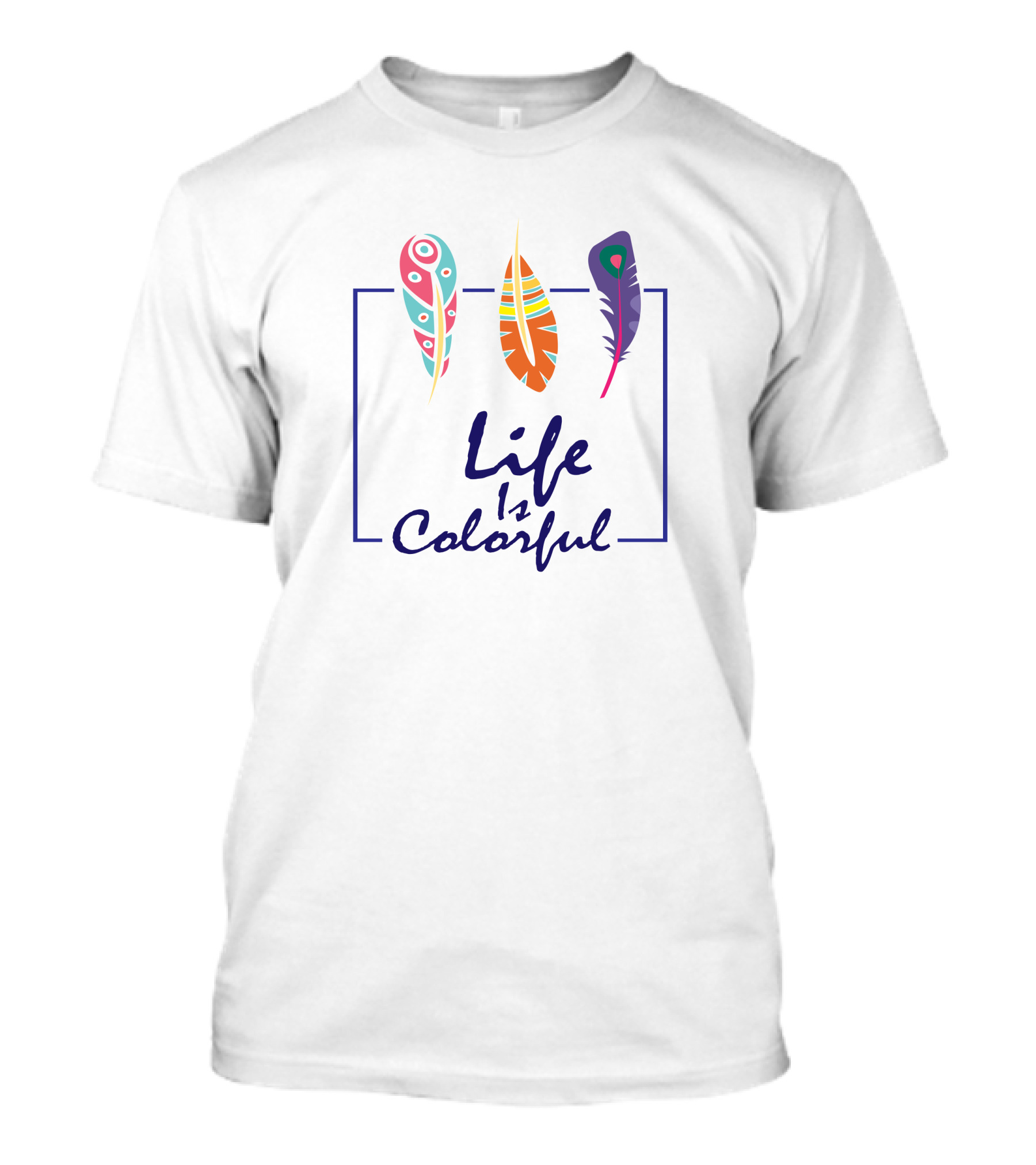 Life Is Colorful Feather T-Shirt