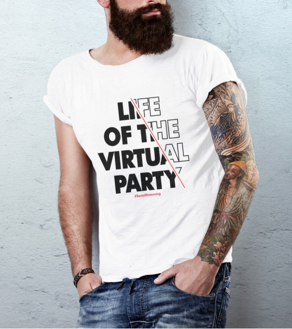 LIFE OF THE VIRTUAL PARTY #SocialDistancing T-Shirt