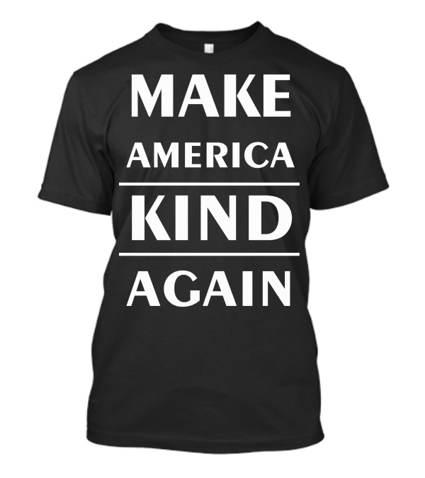 MAKE AMERICA KIND AGAIN T-Shirt