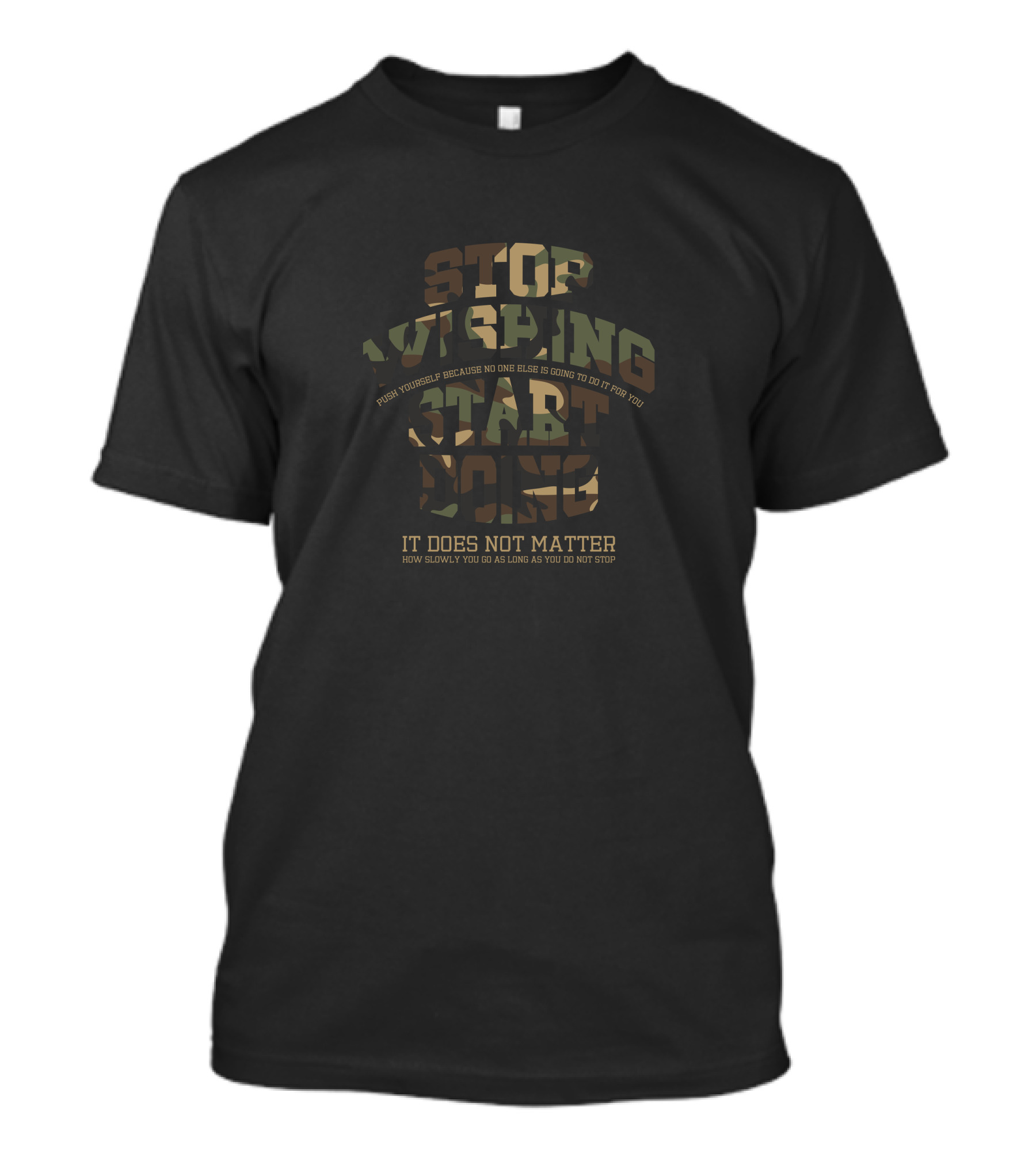 Stop Wishing Start Doing It Does Not Matter How Slowly You Go As Long As You Do Not Stop T-Shirt