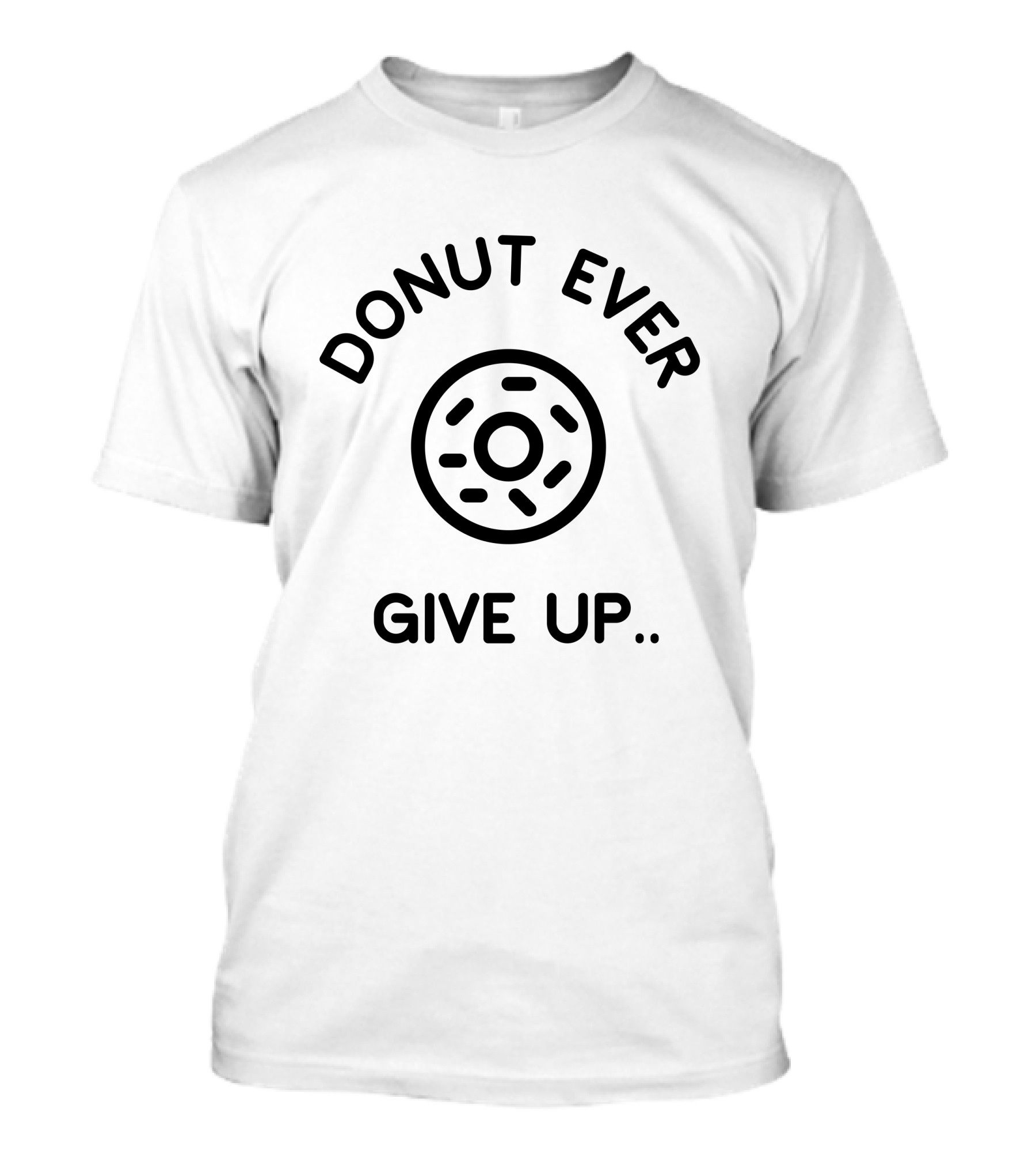 Donut Ever Give Up Men Women Kid Donut Lover T-Shirt