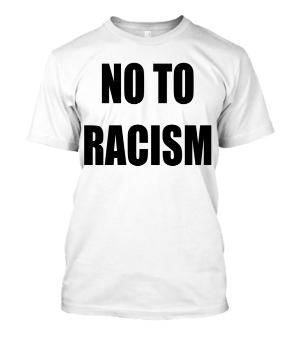 No To Racism T-Shirt