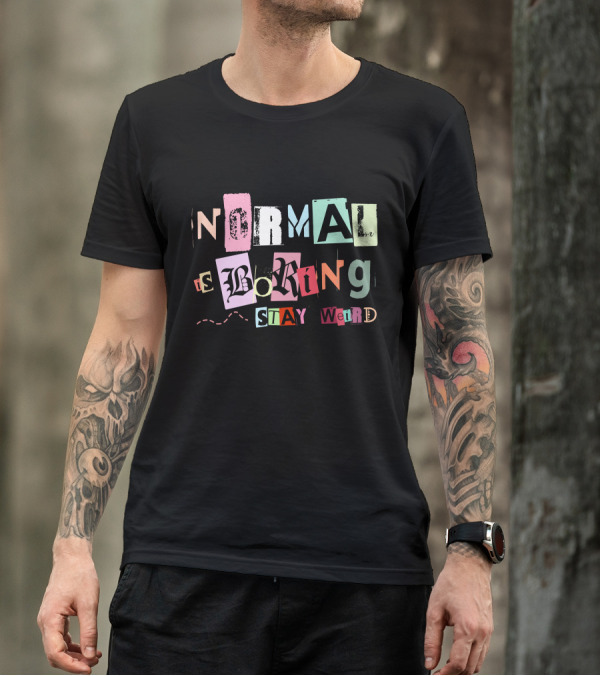 Normal Is Boring Stay Weird T-Shirt