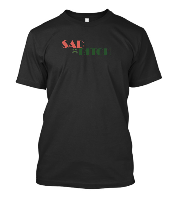 SAD BITCH T-Shirt