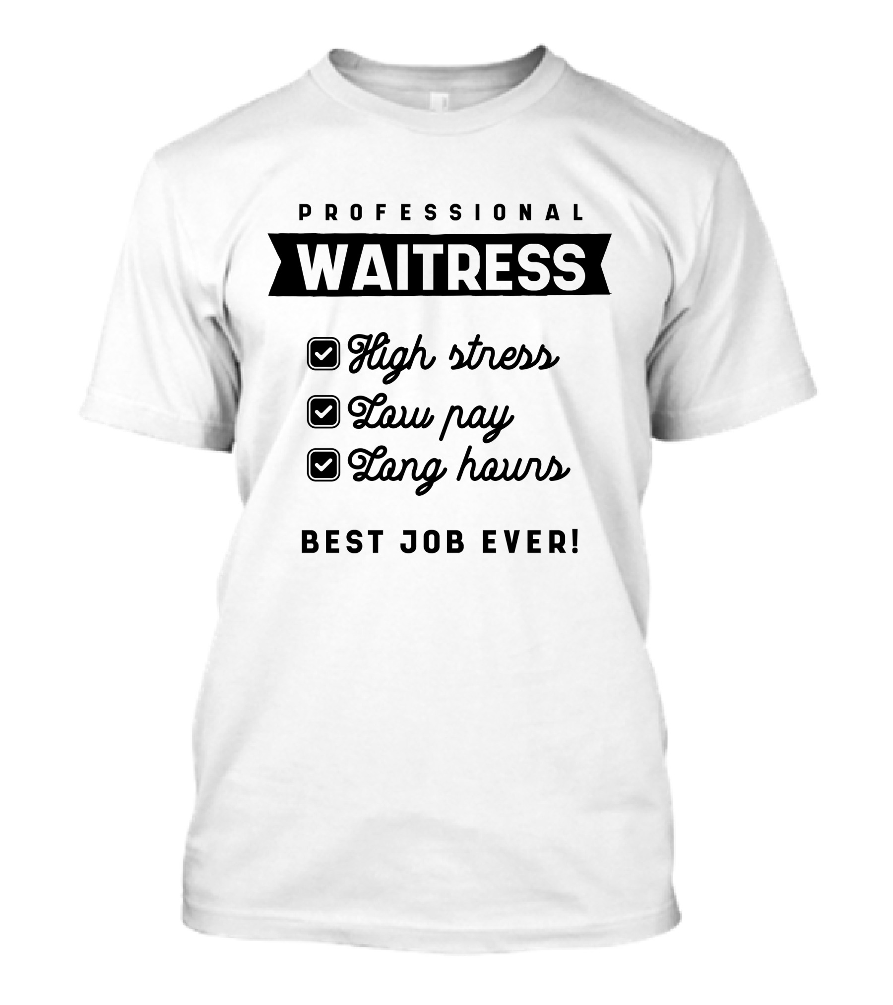 Professional Waitress High Stress Low Pay Long Hours Best Job Ever T-Shirt