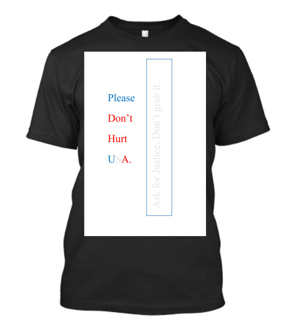 Please Don’t Hurt USA Ask For Justice T-Shirt