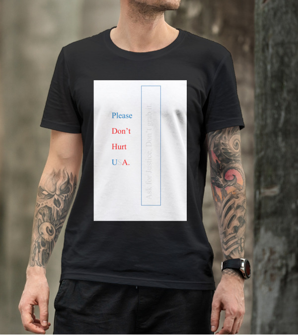 Please Don’t Hurt USA Ask For Justice T-Shirt