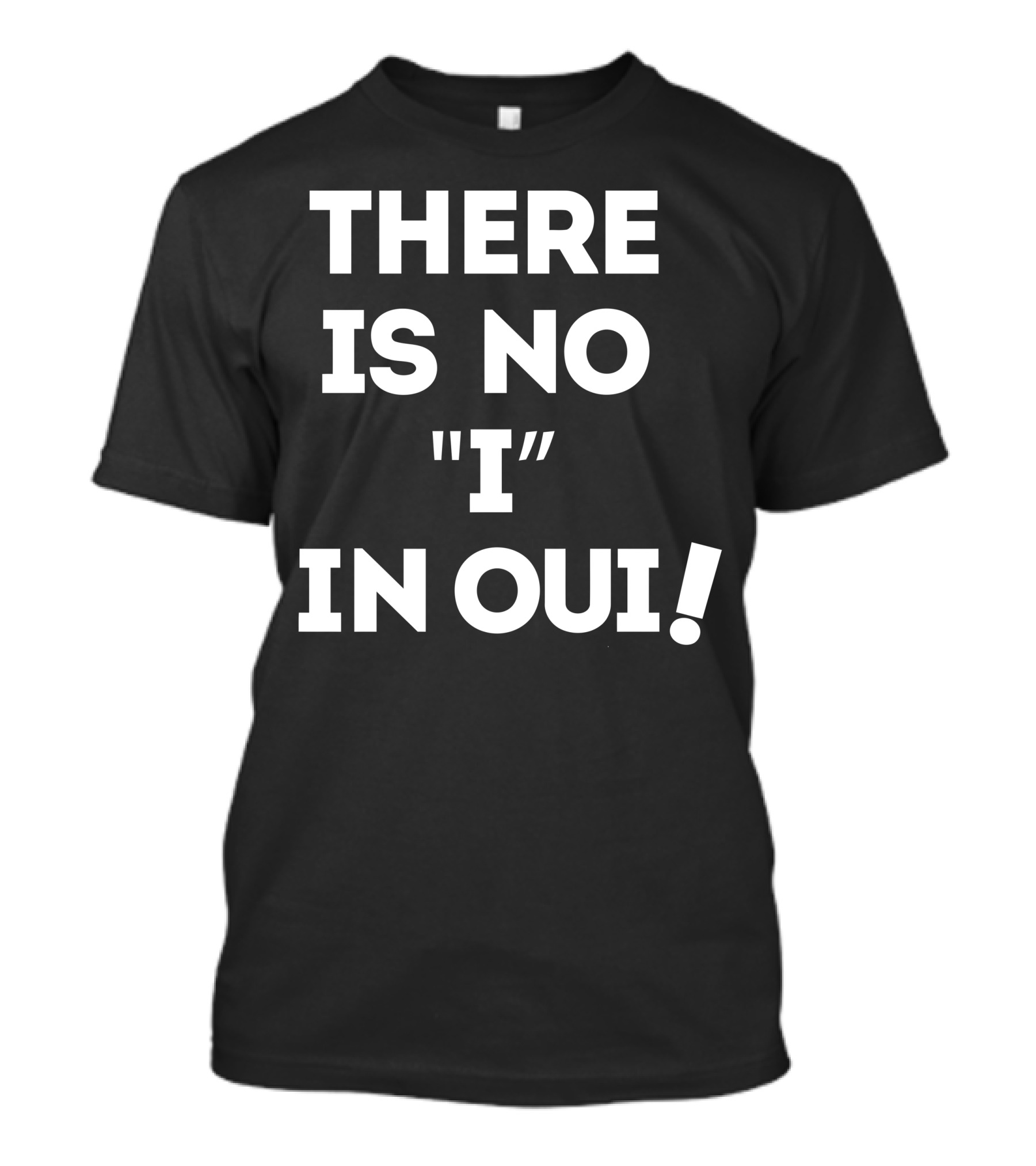 THERE IS NO I IN OUI T-Shirt