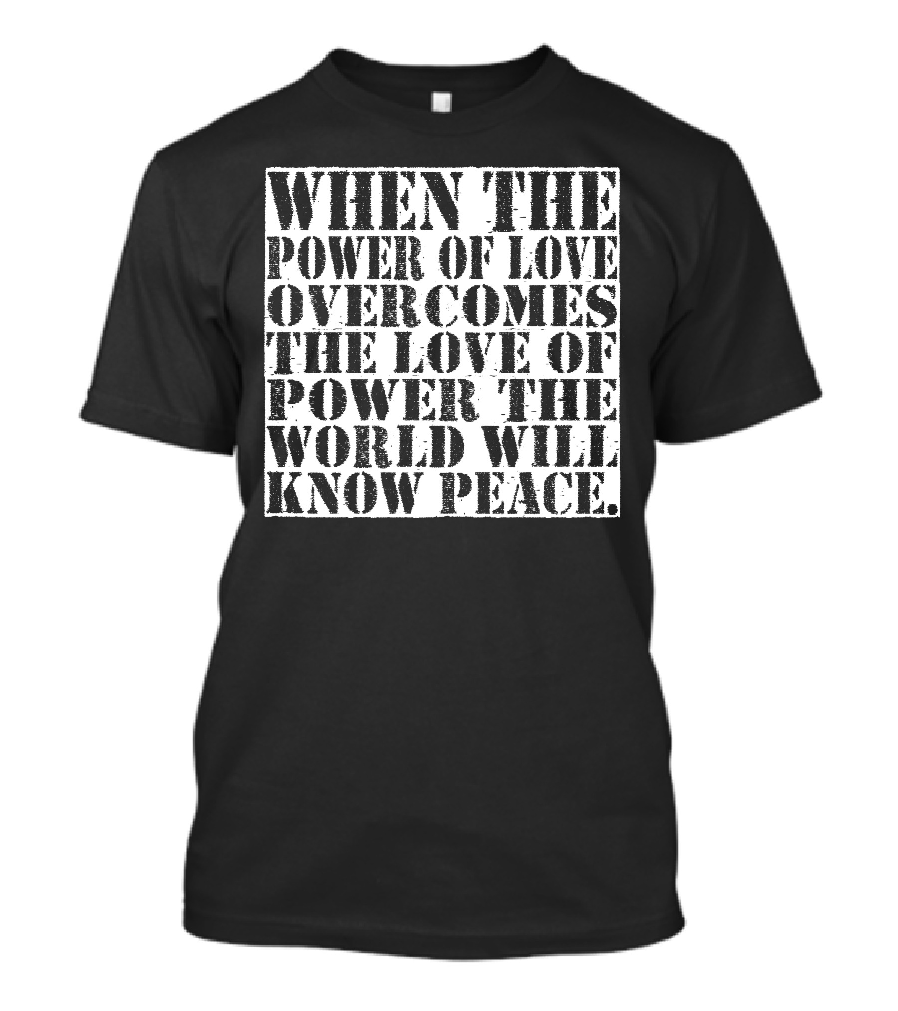 When The Power Of Love Overcomes The Love Of Power The World Will Know Peace T-Shirt