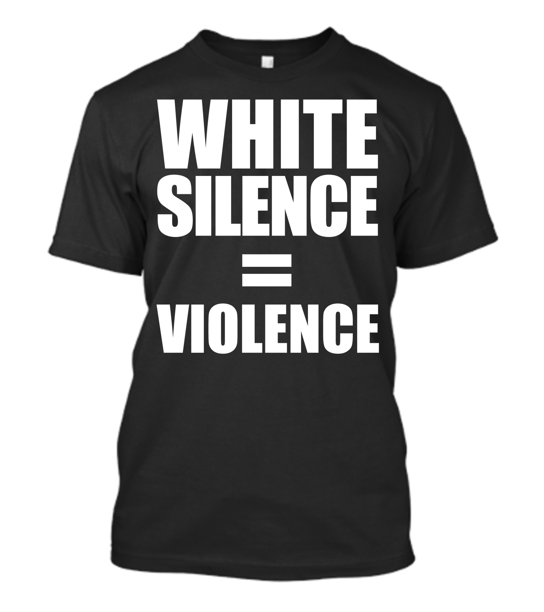 WHITE SILENCE EQUALS VIOLENCE T-Shirt