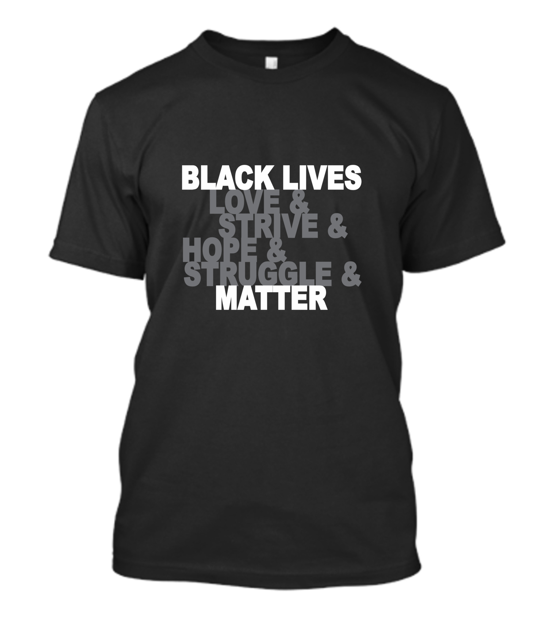 BLACK LIVES LOVE And STRIVE And HOPE And STRUGGLE And MATTER T-Shirt