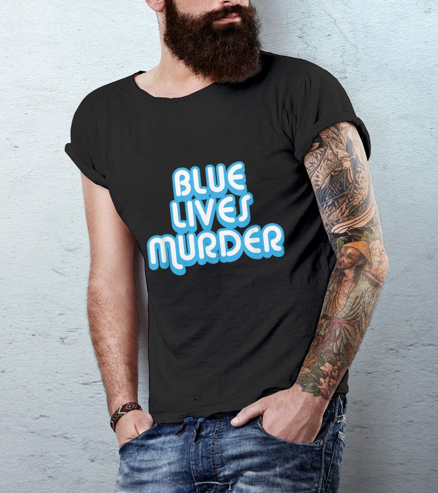Blue Lives Murder T-Shirt