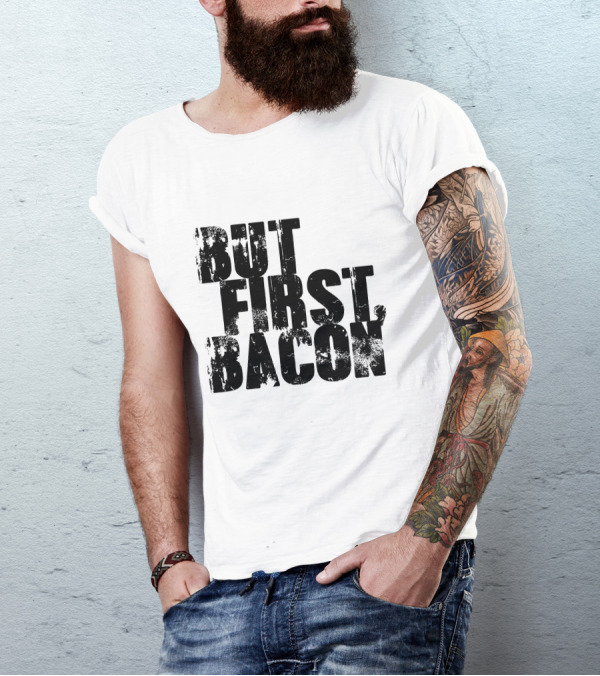 But First Bacon T-Shirt