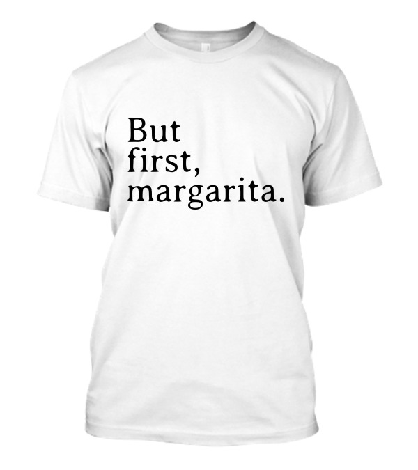 But First, Margarita T-Shirt