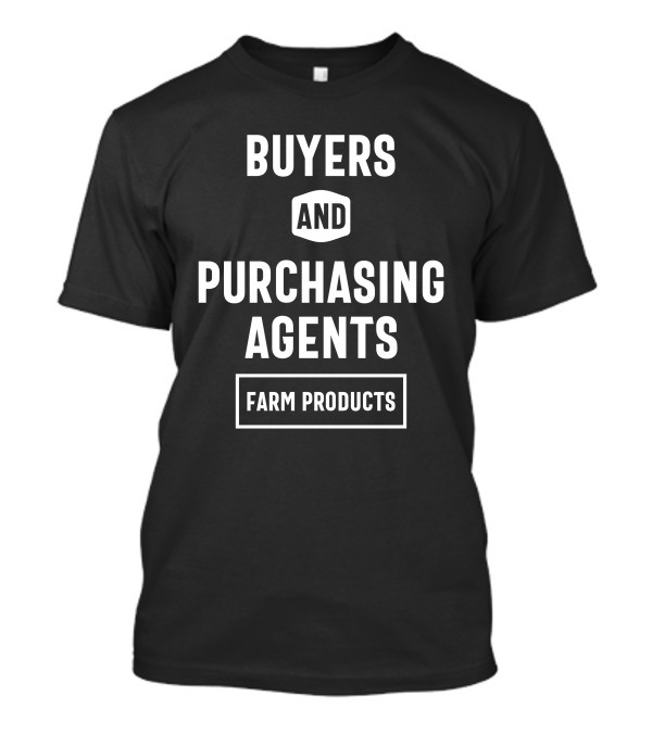 BUYERS AND PURCHASING AGENTS FARM PRODUCTS T-Shirt