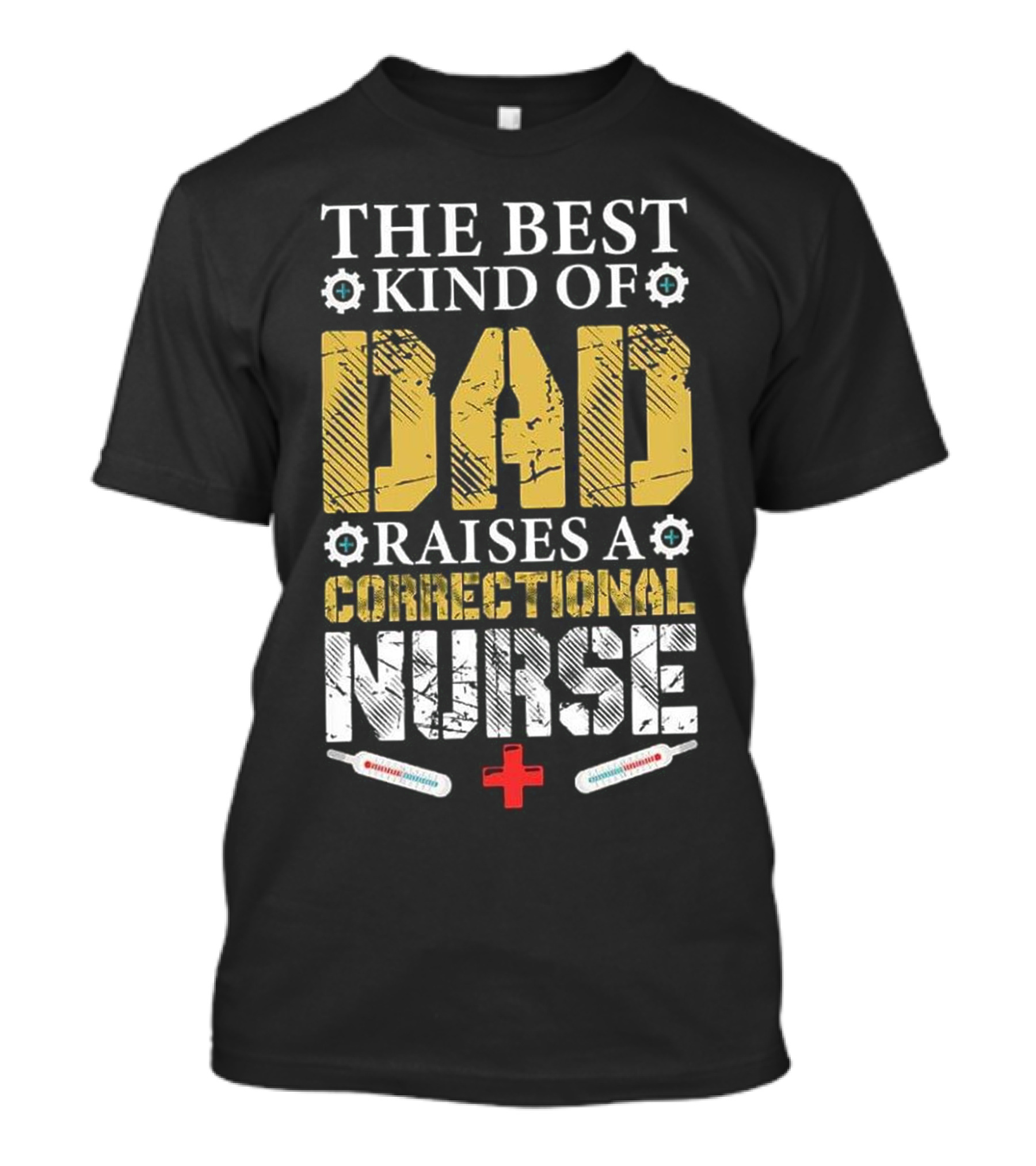 THE BEST KIND OF DAD RAISES A CORRECTIONAL NURSE T-Shirt