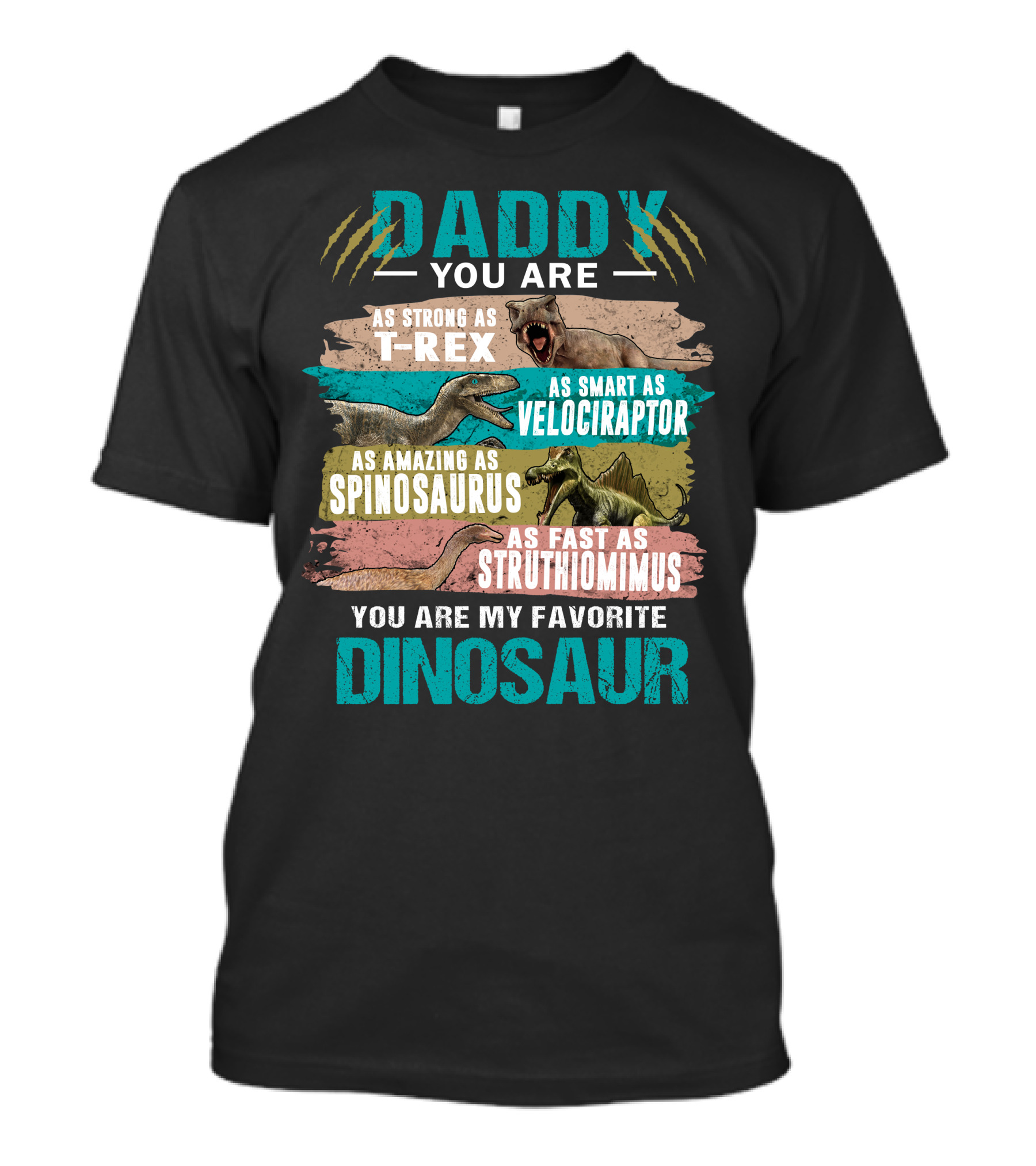 Daddy You Are As Strong T-Rex Smart Velociraptor Amazing Spinosaurus Fast Struthiomimus Favorite Dinosaur Father T-Shirt