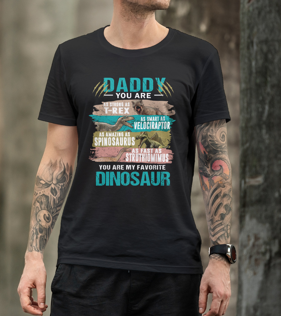 Daddy You Are As Strong T-Rex Smart Velociraptor Amazing Spinosaurus Fast Struthiomimus Favorite Dinosaur Father T-Shirt