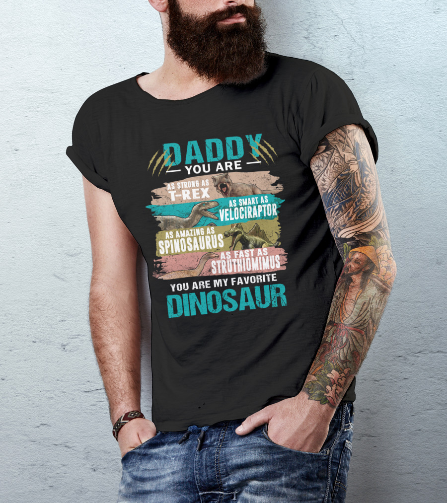 Daddy You Are As Strong T-Rex Smart Velociraptor Amazing Spinosaurus Fast Struthiomimus Favorite Dinosaur Father T-Shirt