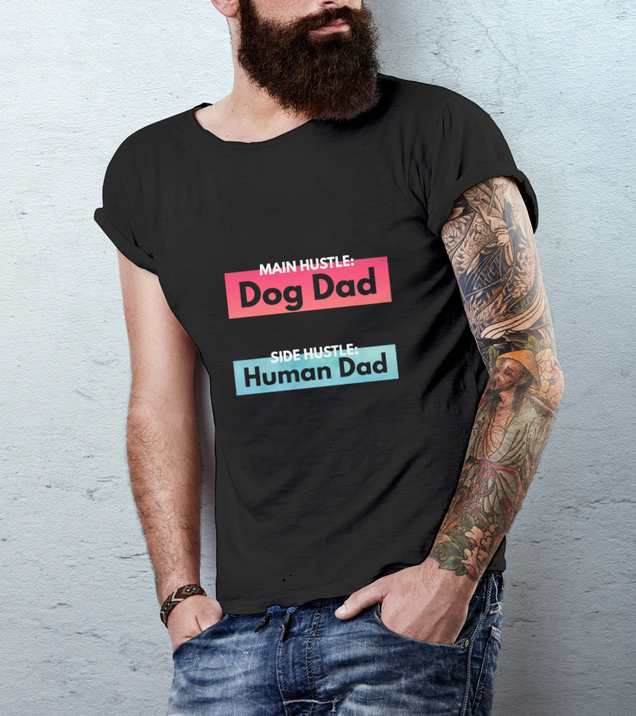 Main Hustle Dog Dad Side Hustle Human Dad T-Shirt