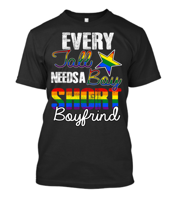 Every Tall Needs A Boy Short Boyfriend Rainbow Pride T-Shirt