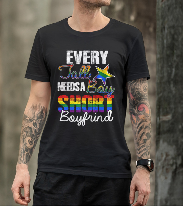 Every Tall Needs A Boy Short Boyfriend Rainbow Pride T-Shirt