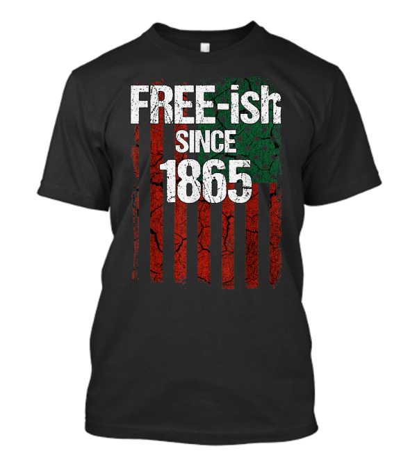 Free Ish Since 1865 Juneteenth Day Black Pride Flag T-Shirt