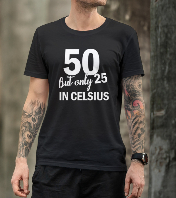 50 But Only 25 In Celsius Birthday T-Shirt