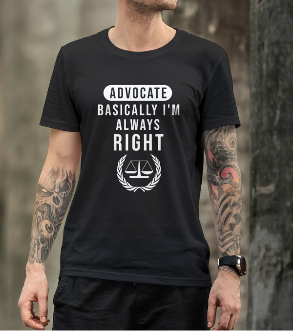 Advocate Basically I'm Always Right T-Shirt
