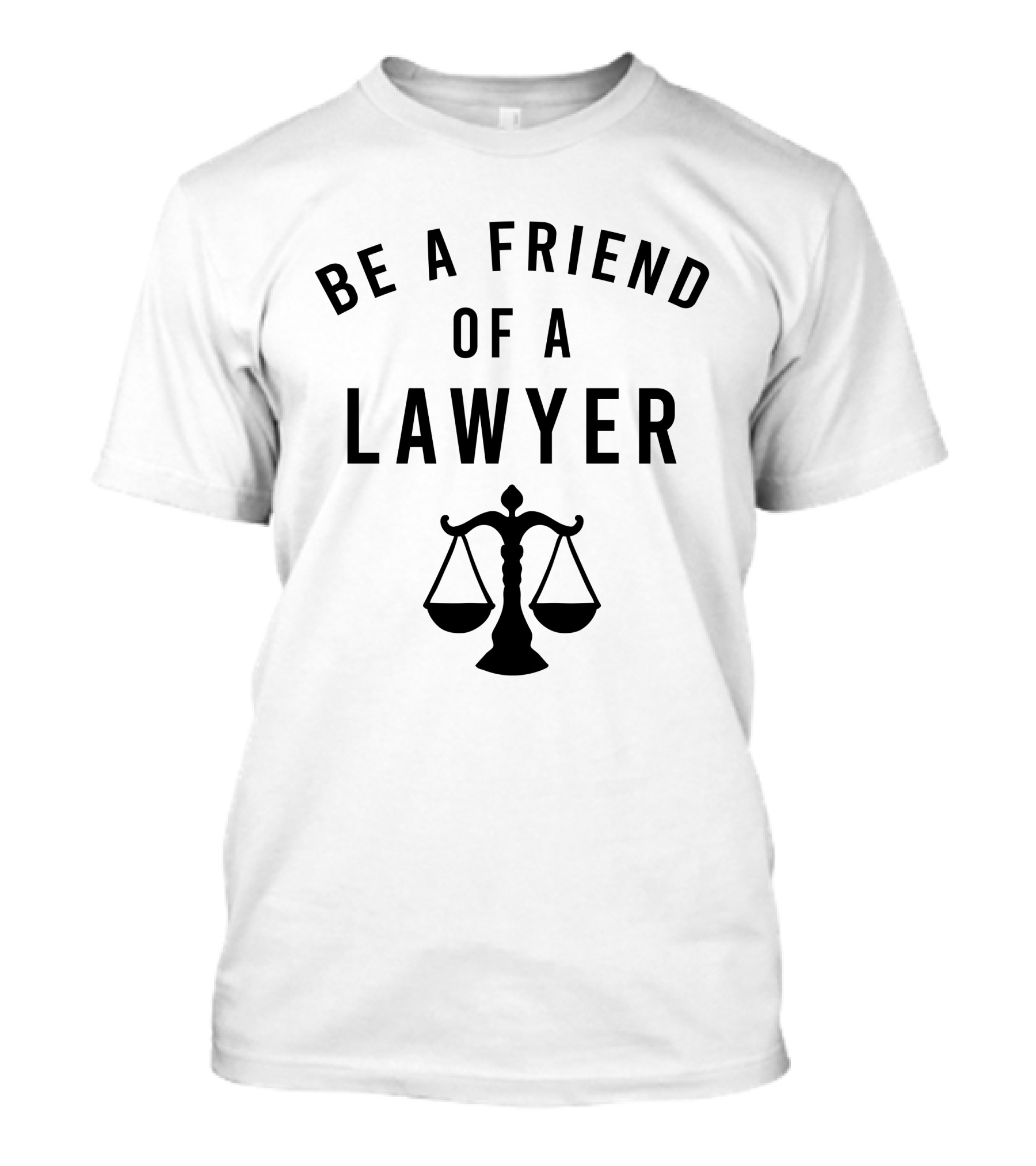 Be A Friend Of A Lawyer Scales Of Justice Motif T-Shirt