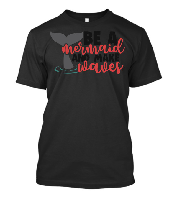 Be A Mermaid And Make Waves With Mermaid Tail And Water Ripples T-Shirt