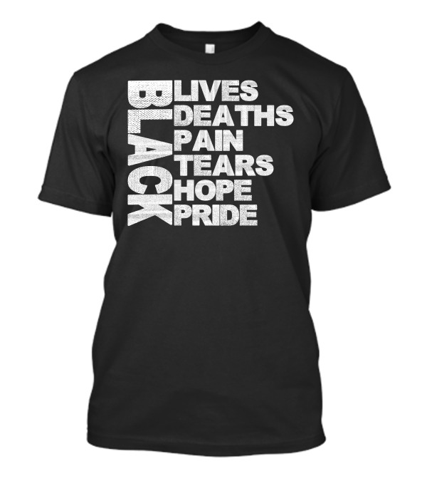 Black Lives Deaths Pain Tears Hope Pride T-Shirt Awareness T-Shirt