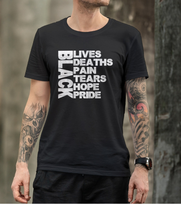 Black Lives Deaths Pain Tears Hope Pride T-Shirt Awareness T-Shirt