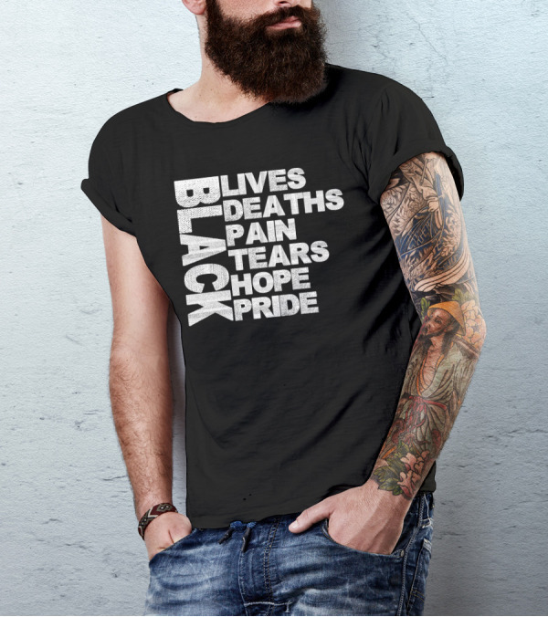 Black Lives Deaths Pain Tears Hope Pride T-Shirt Awareness T-Shirt