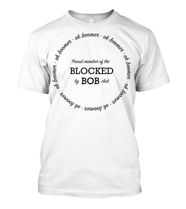 Proud Member Of The Blocked By Bob Club Ok Boomer Circle T-Shirt