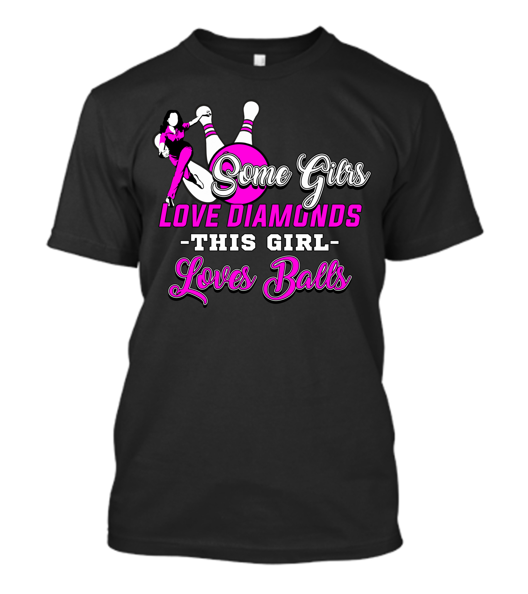 Some Girls Love Diamonds This Girl Loves Balls Bowling Pin T-Shirt