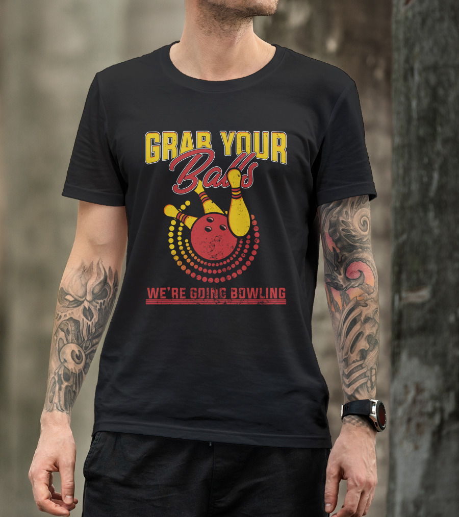 Grab Your Balls We're Going Bowling Bowling Team Party T-Shirt