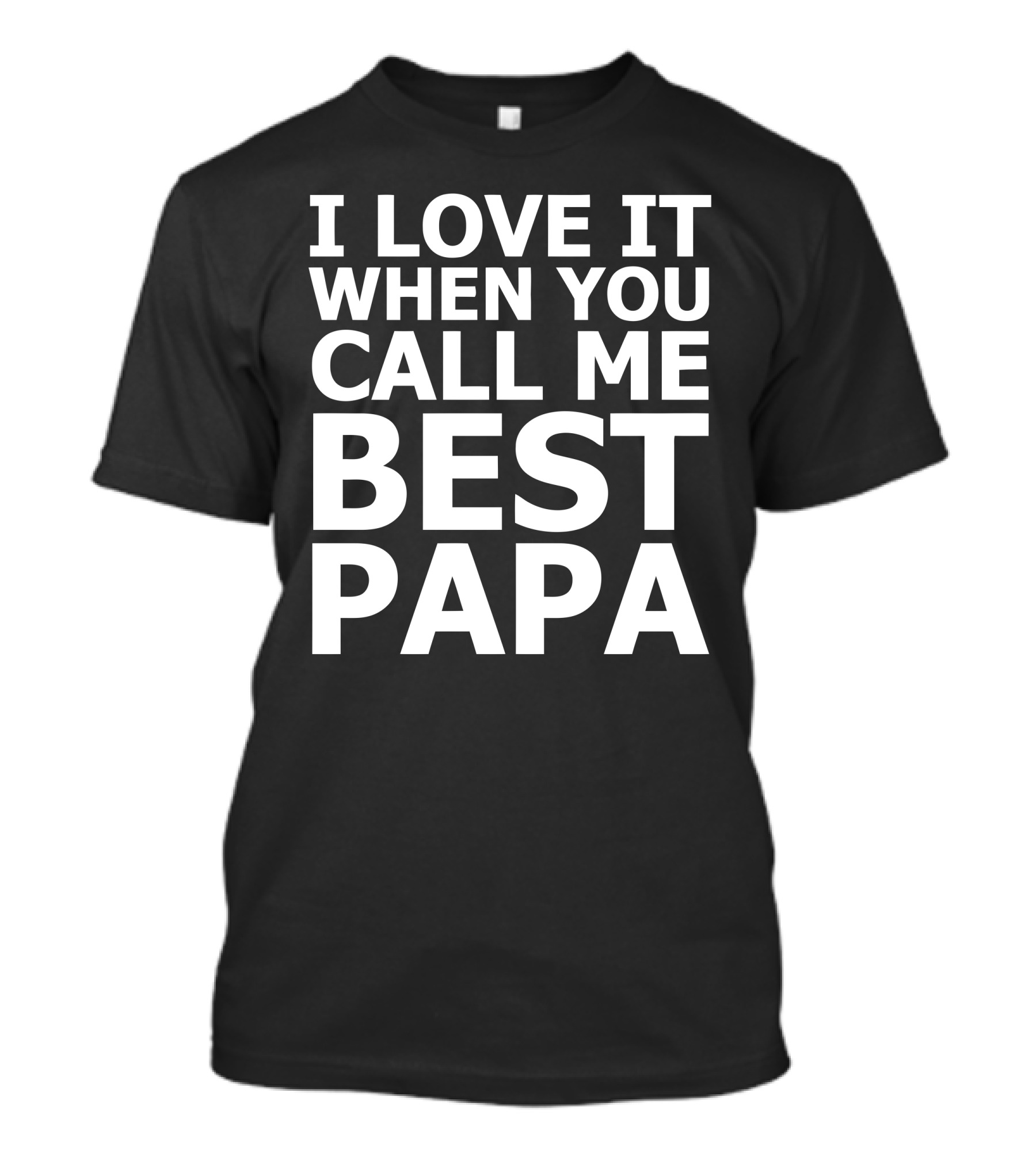 I Love It When You Call Me Best Papa T-Shirt