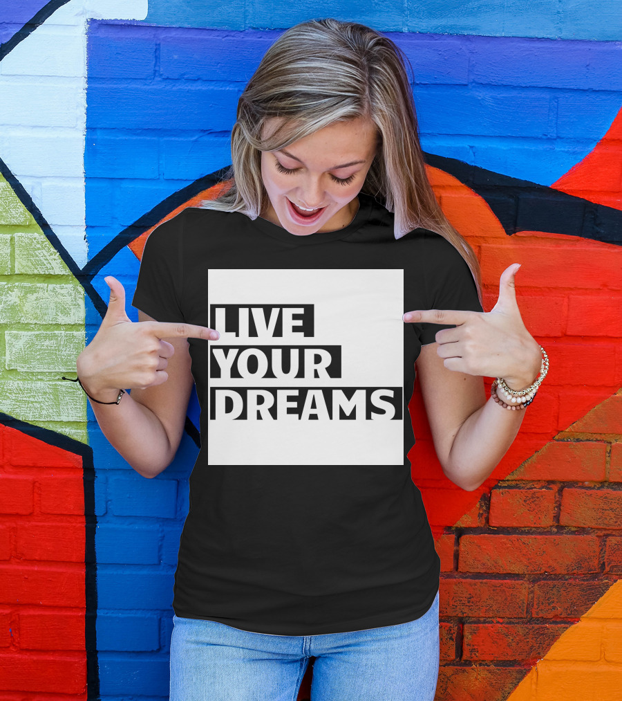 LIVE YOUR DREAMS Essdee01 T-Shirt