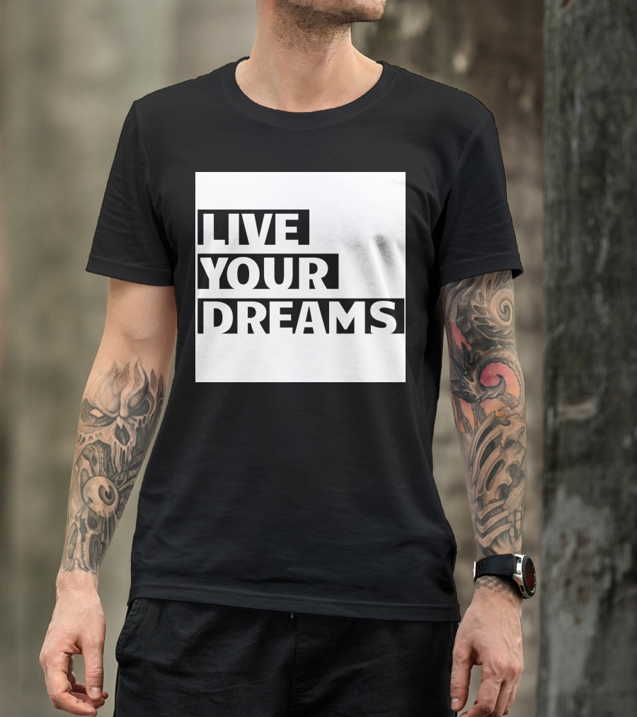 LIVE YOUR DREAMS Essdee01 T-Shirt