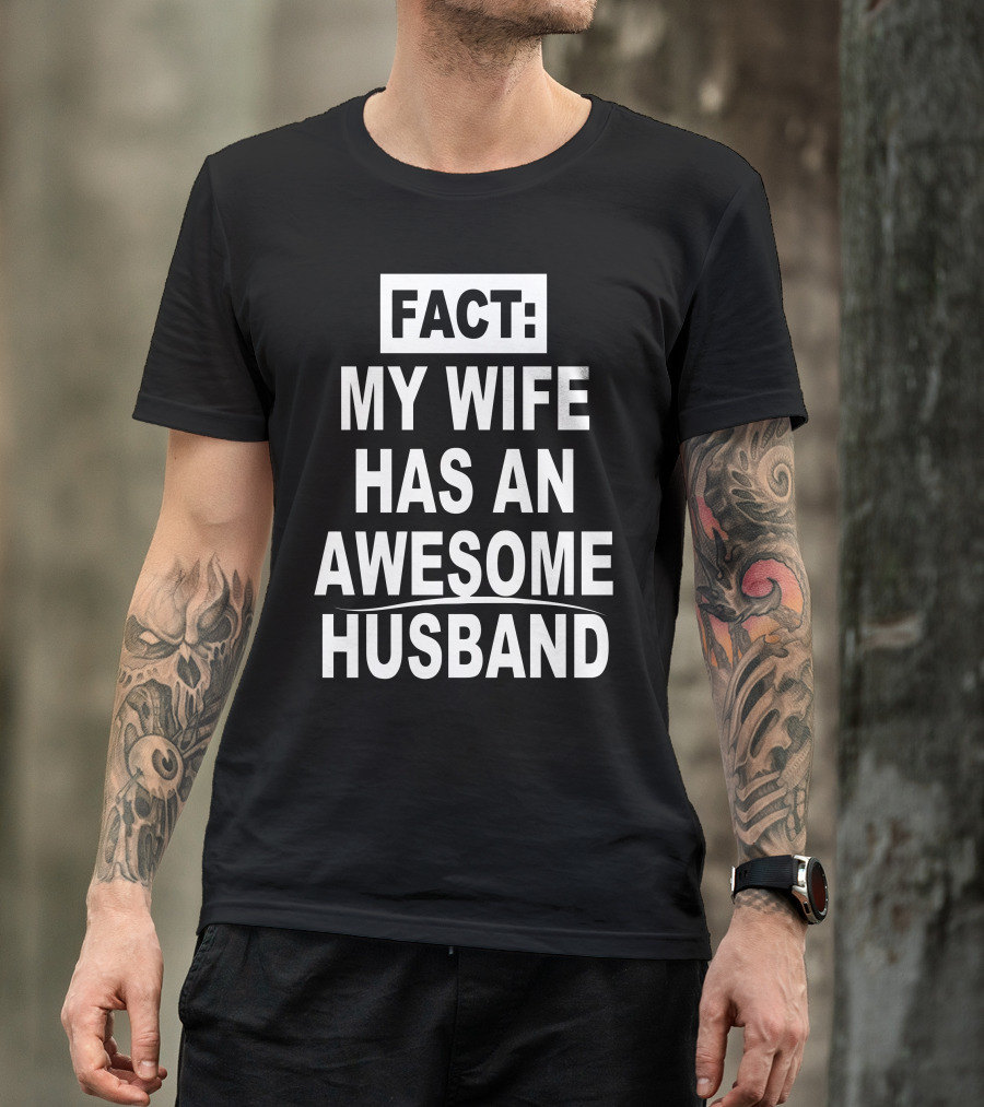 FACT: My Wife Has An Awesome Husband T-Shirt