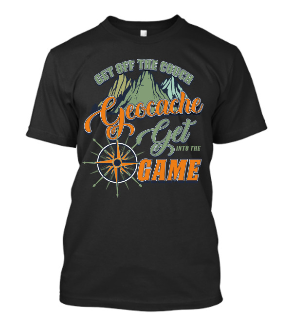 Get Off The Couch Geocache Get Into The Game T-Shirt