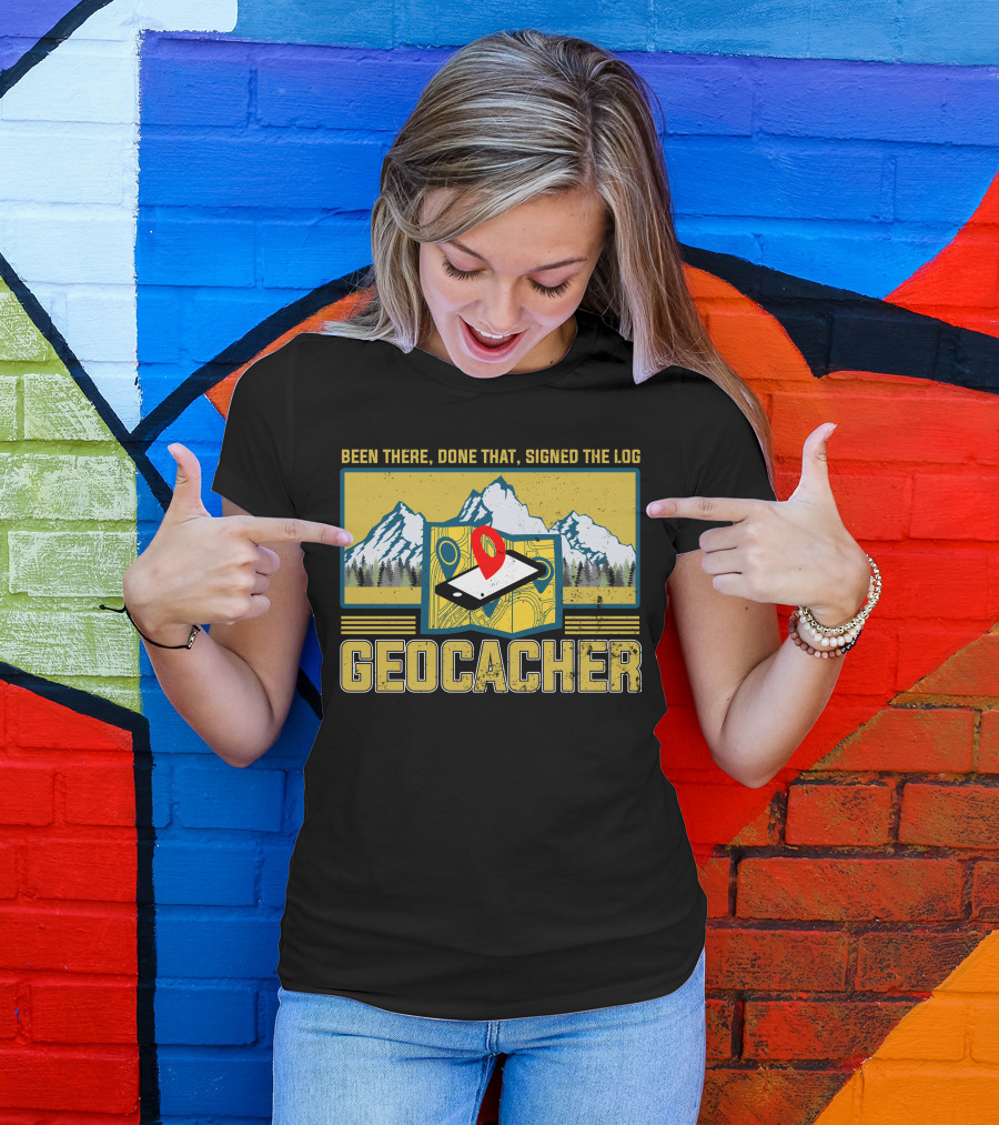 Been There Done That Signed The Log Geocacher Geocaching T-Shirt
