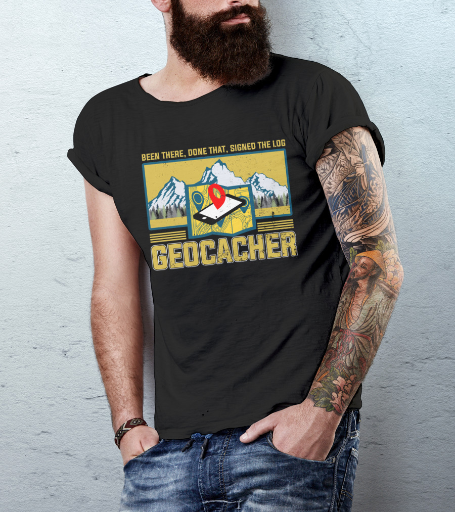 Been There Done That Signed The Log Geocacher Geocaching T-Shirt