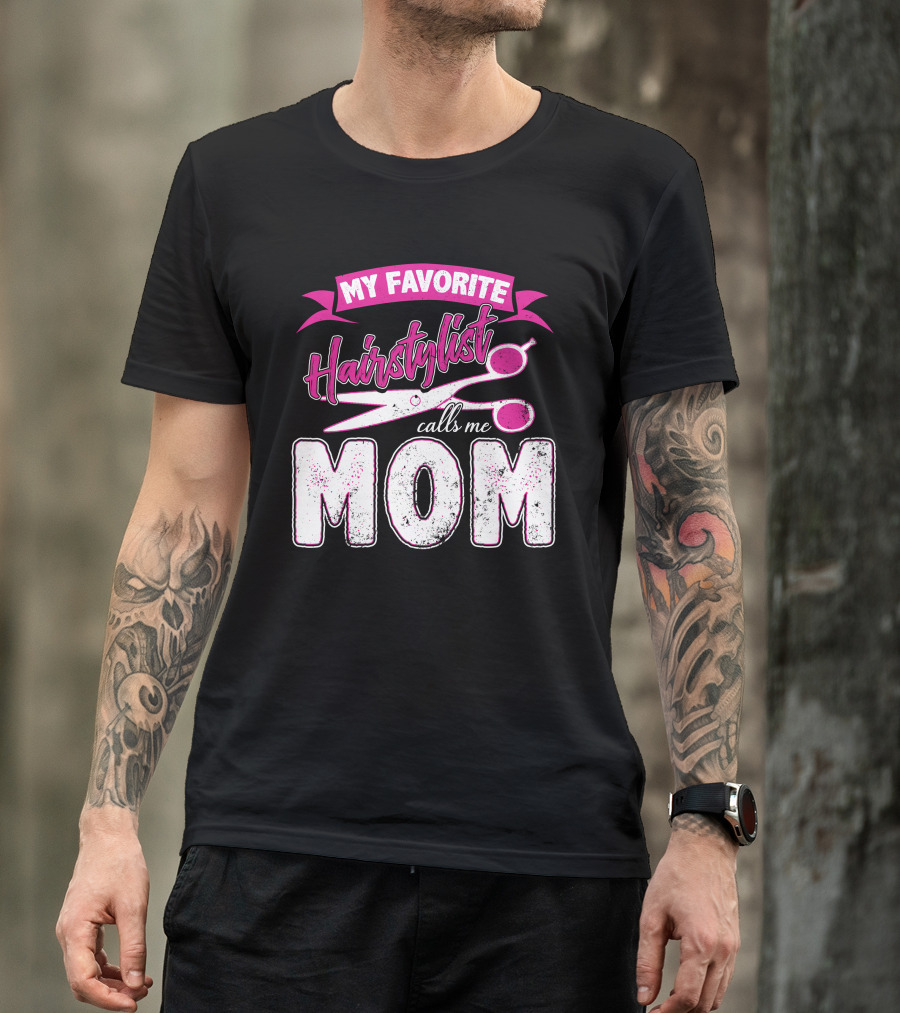 My Favorite Hairstylist Calls Me Mom T-Shirt